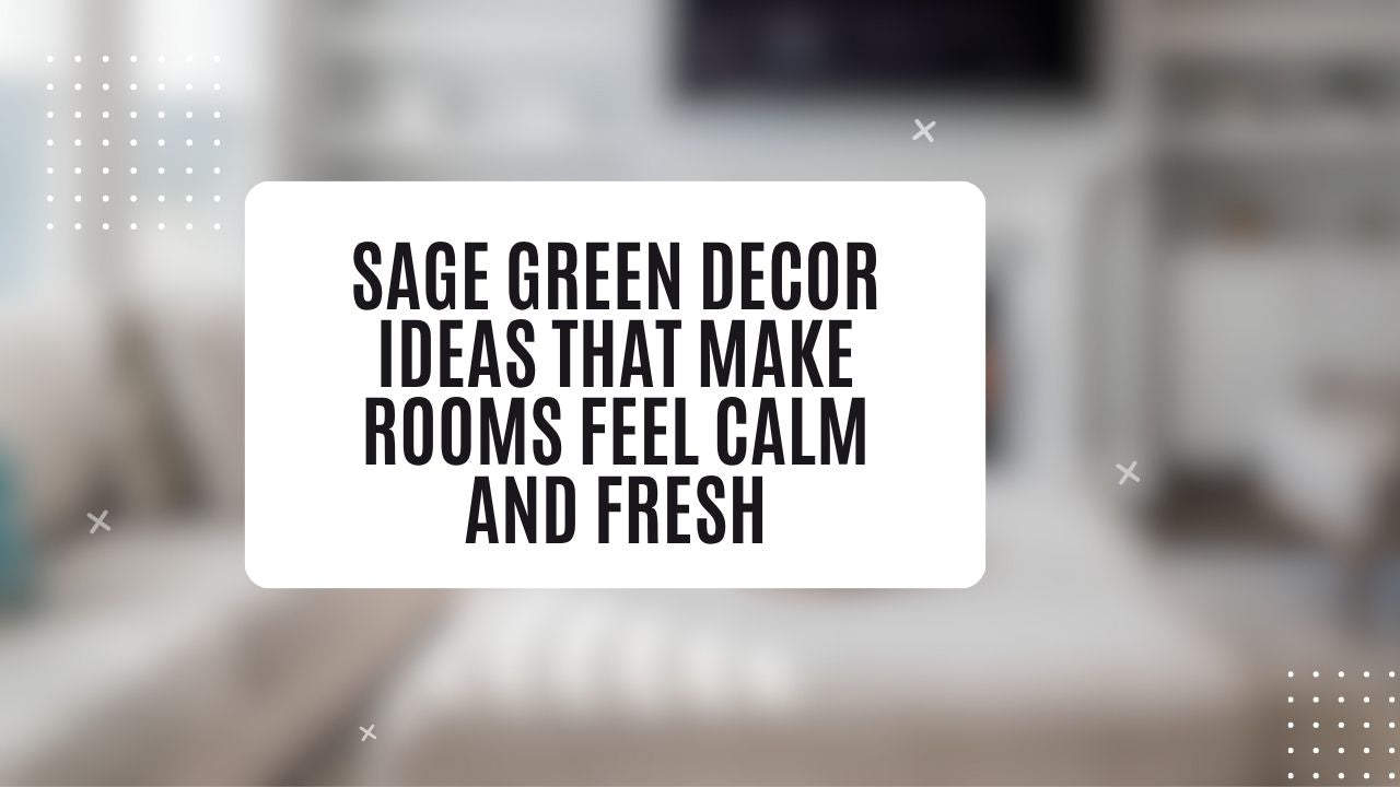 Graphic showing Sage Green Decor Ideas That Make Rooms Feel Calm and Fresh