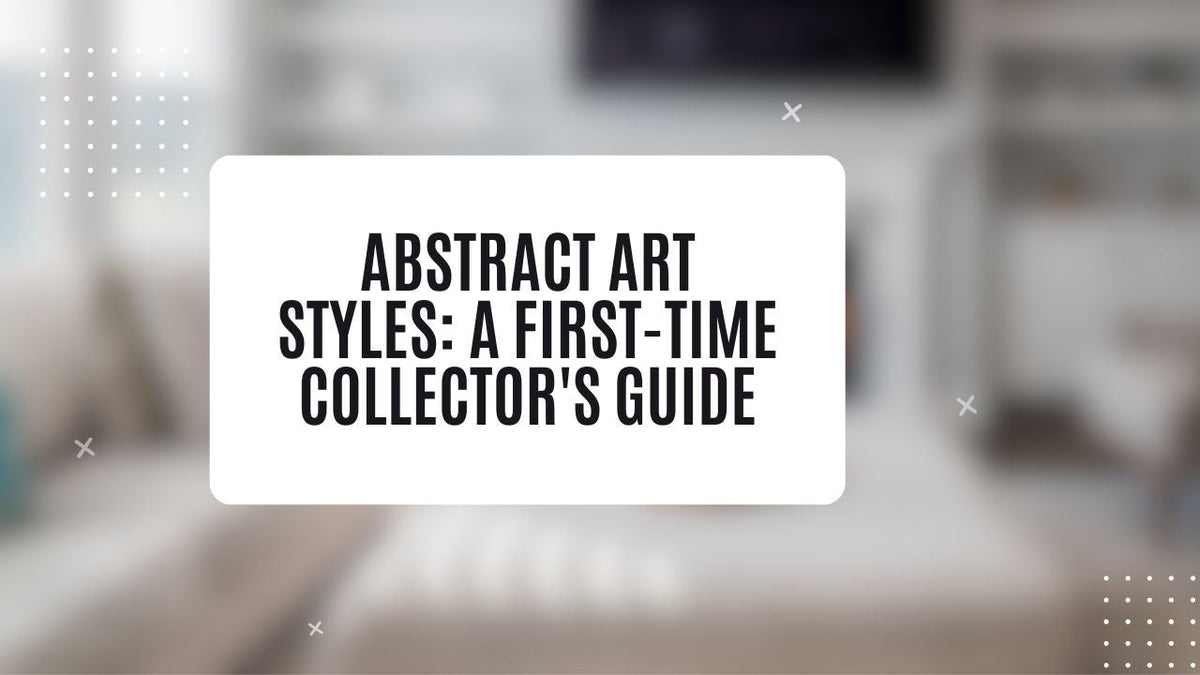 Abstract Art Styles: A First-Time Collector's Guide