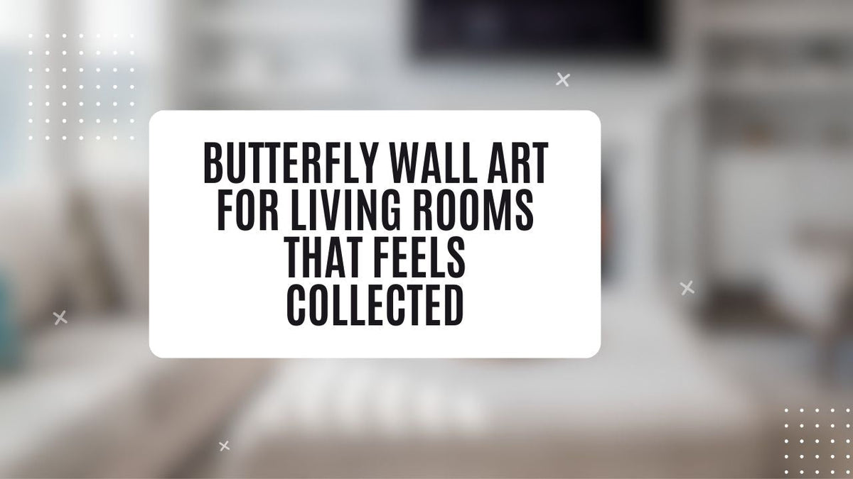 Butterfly Wall Art for Living Rooms That Feels Collected
