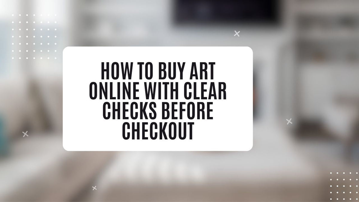How to Buy Art Online With Clear Checks Before Checkout
