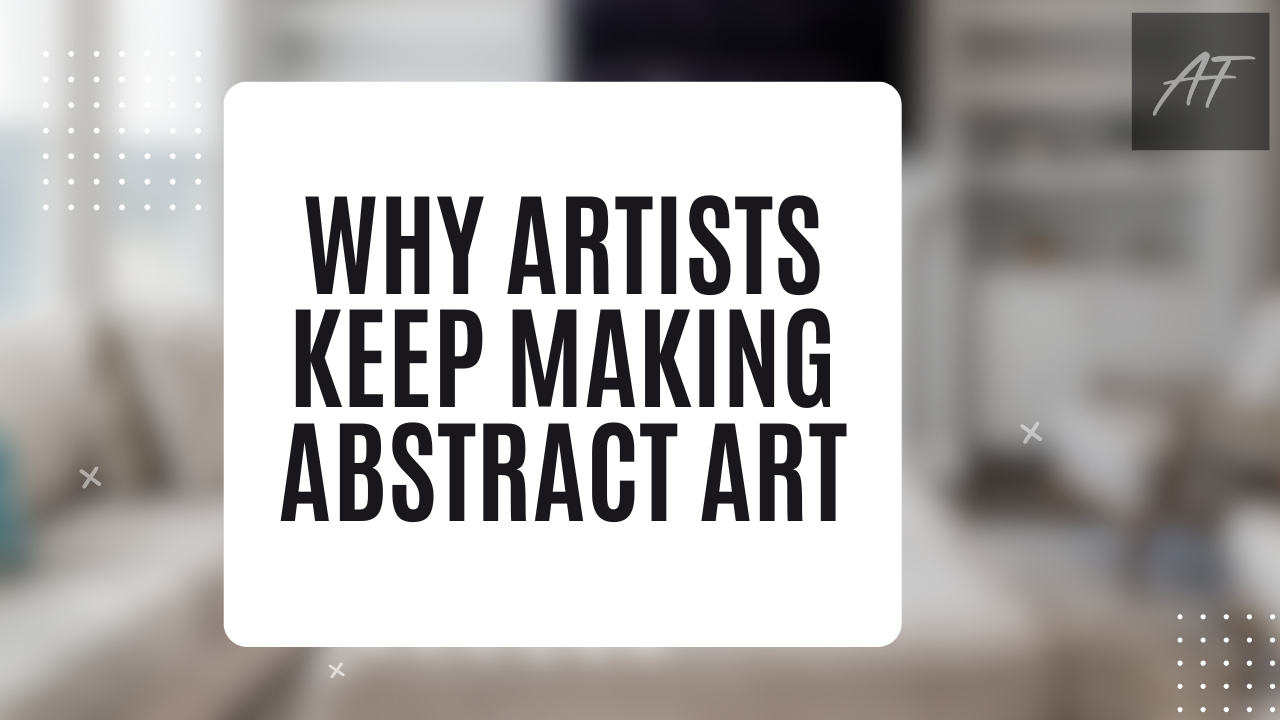 Graphic design image that shows Art 101, Why Artists Keep Making Abstract Art